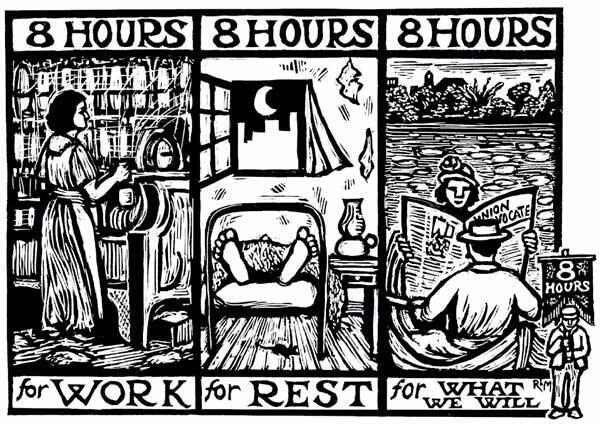 "8 hours for work, 8 hours for rest, 8 hours for what we will"